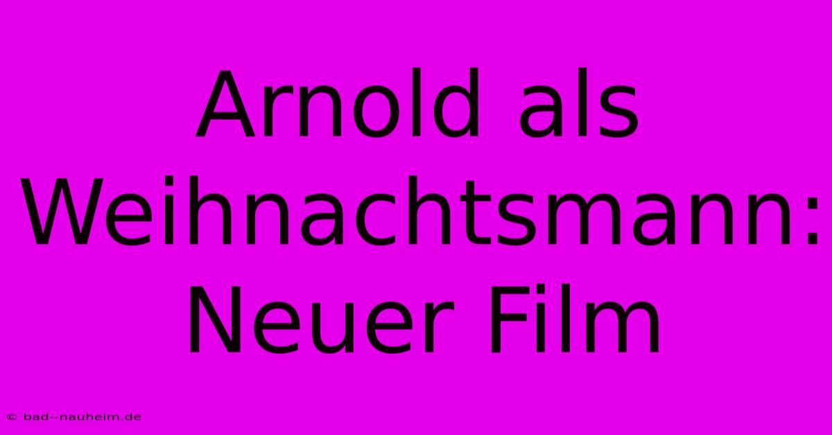 Arnold Als Weihnachtsmann: Neuer Film