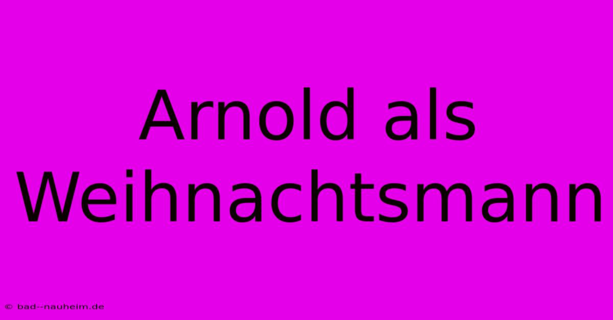 Arnold Als Weihnachtsmann