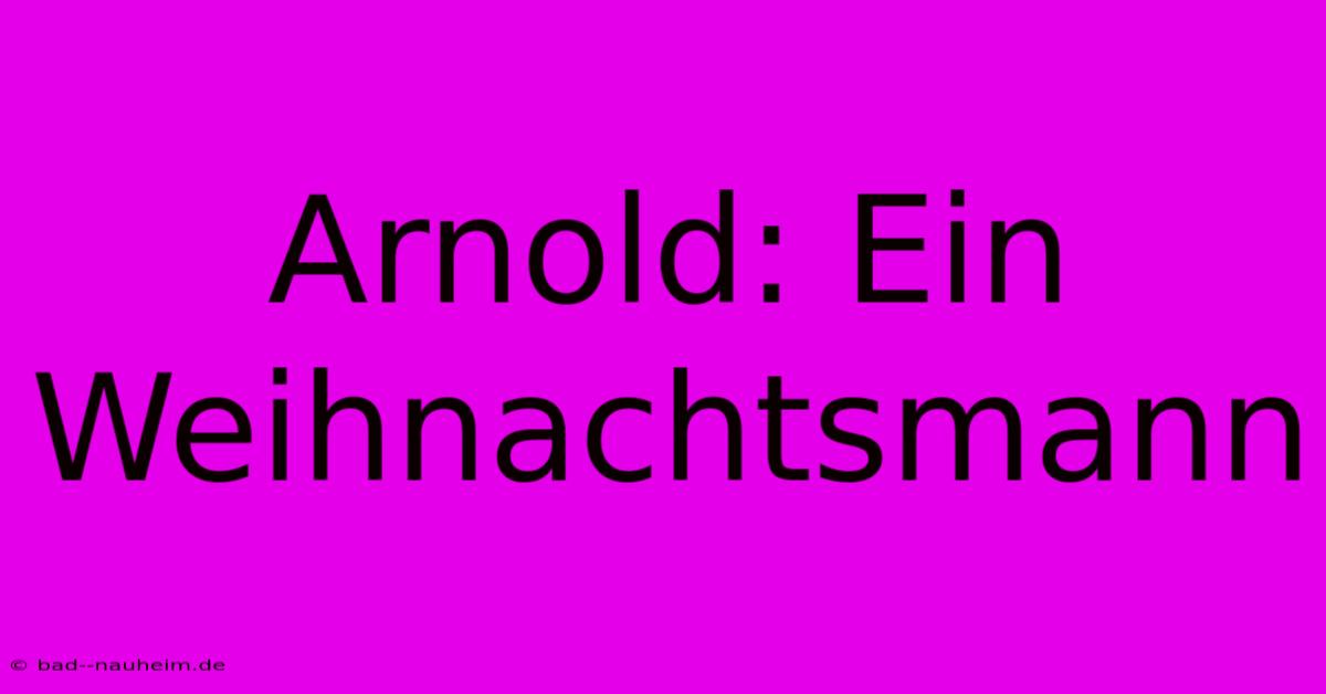 Arnold: Ein Weihnachtsmann