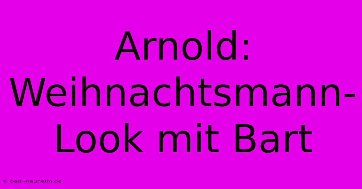 Arnold:  Weihnachtsmann-Look Mit Bart