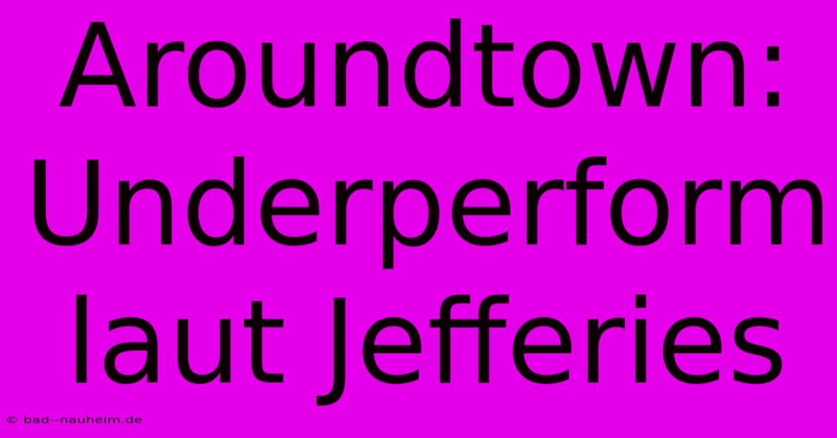 Aroundtown: Underperform Laut Jefferies