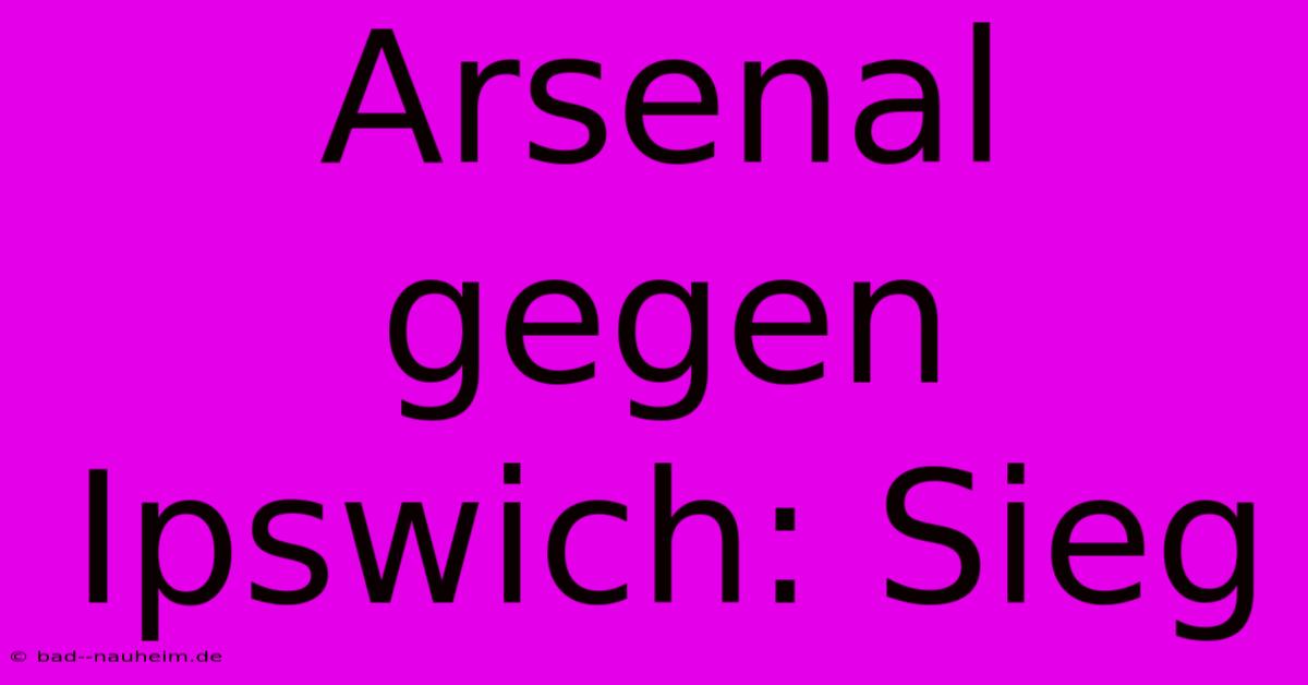 Arsenal Gegen Ipswich: Sieg