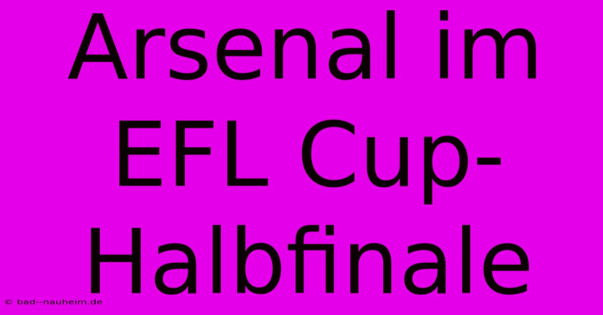 Arsenal Im EFL Cup-Halbfinale