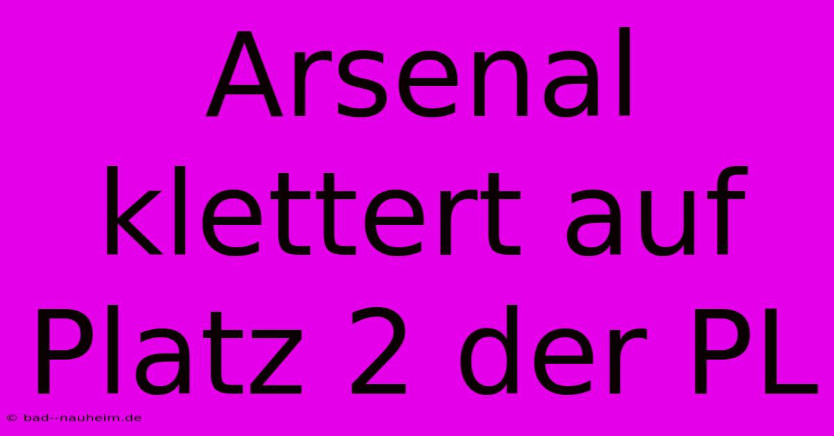 Arsenal Klettert Auf Platz 2 Der PL