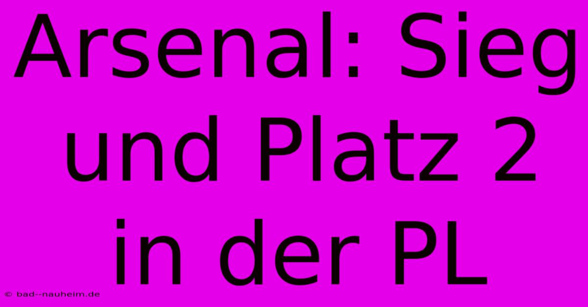 Arsenal: Sieg Und Platz 2 In Der PL