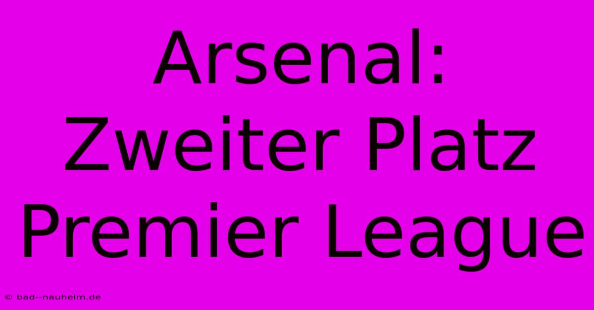 Arsenal: Zweiter Platz Premier League