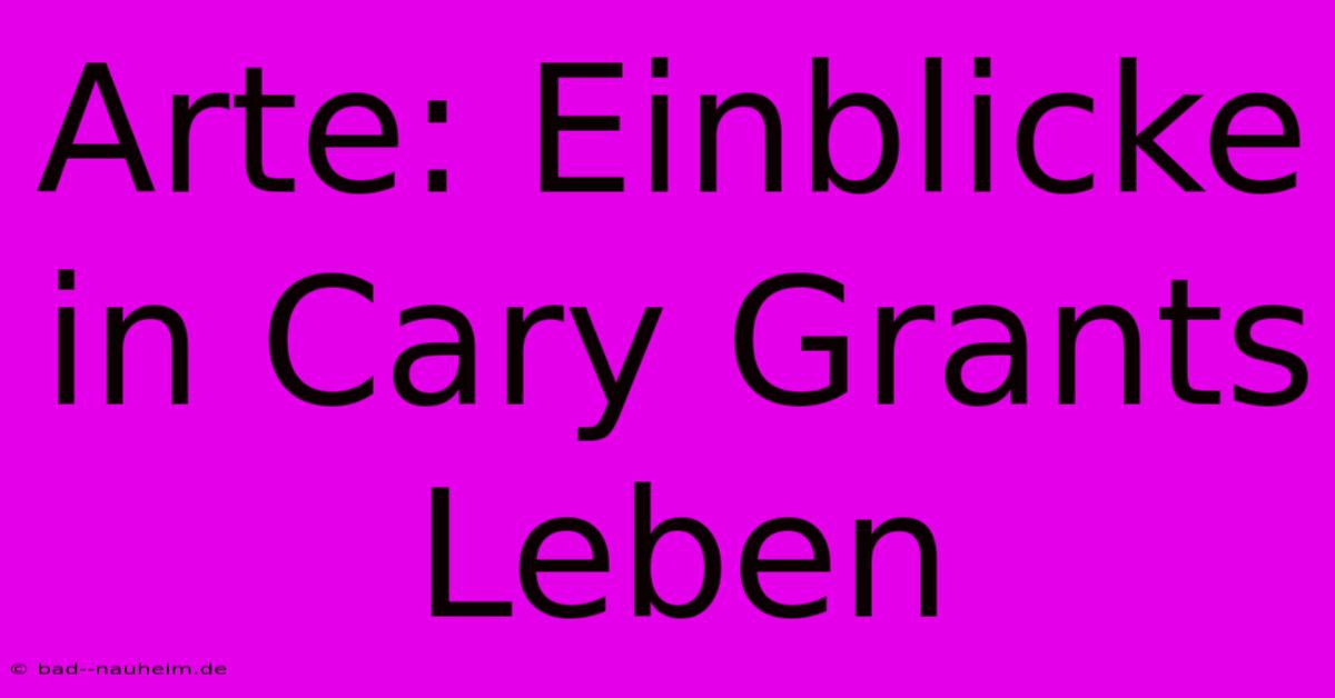 Arte: Einblicke In Cary Grants Leben