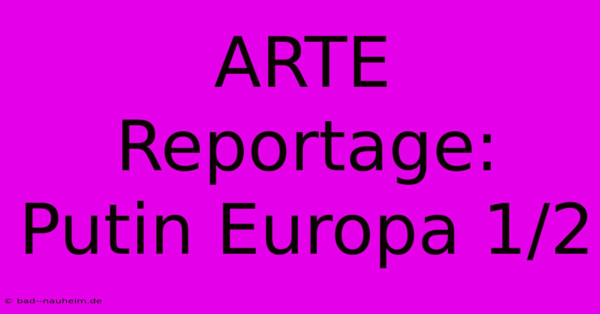 ARTE Reportage: Putin Europa 1/2