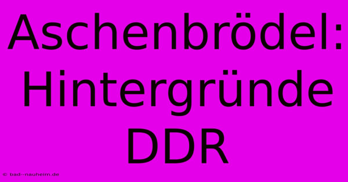 Aschenbrödel: Hintergründe DDR