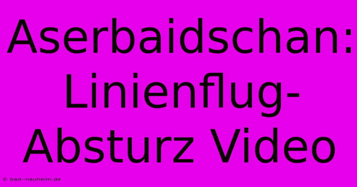 Aserbaidschan: Linienflug-Absturz Video