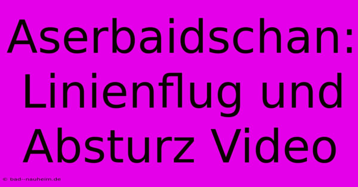 Aserbaidschan: Linienflug Und Absturz Video