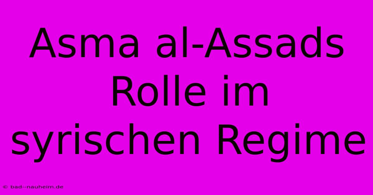 Asma Al-Assads Rolle Im Syrischen Regime