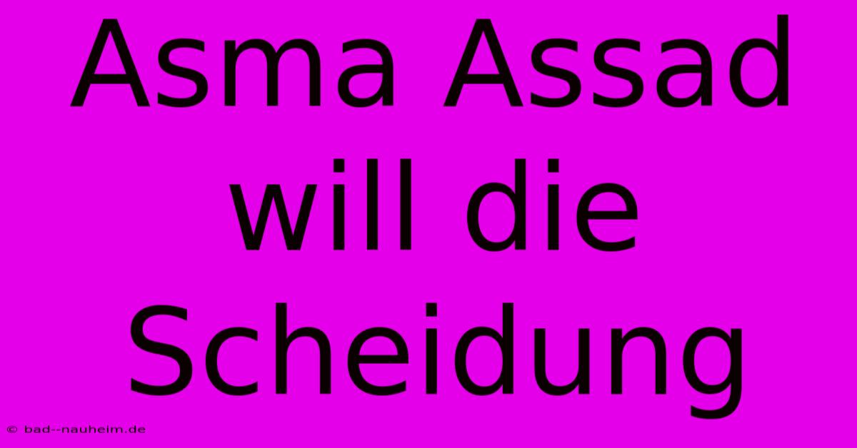 Asma Assad Will Die Scheidung