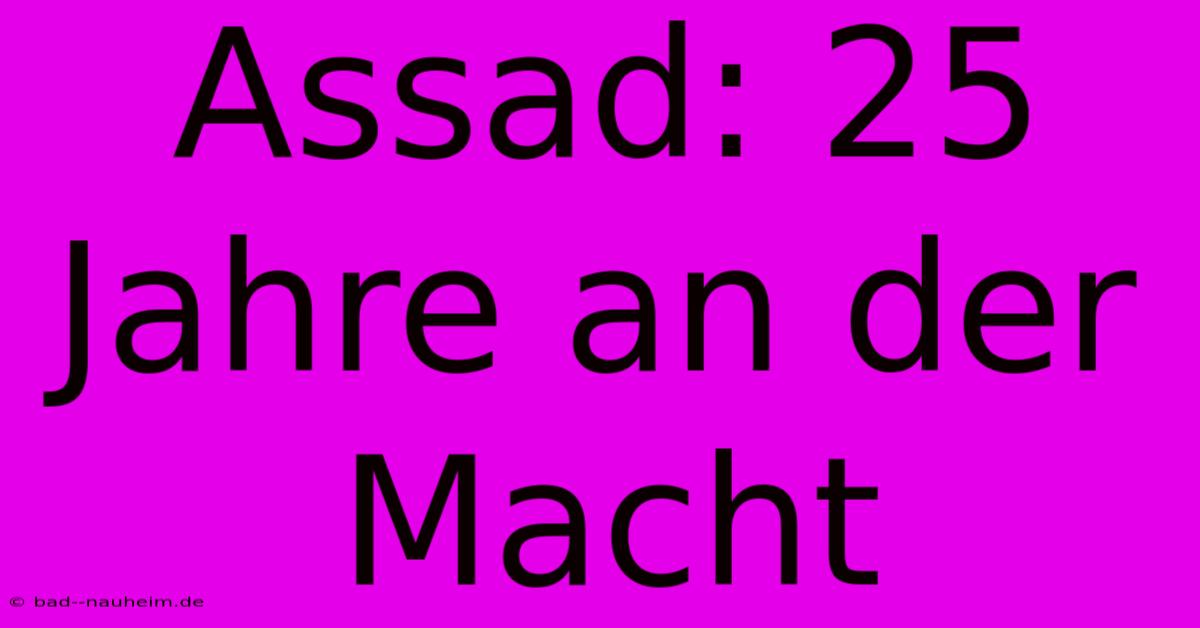 Assad: 25 Jahre An Der Macht