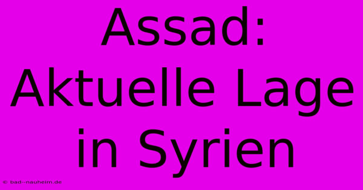 Assad: Aktuelle Lage In Syrien