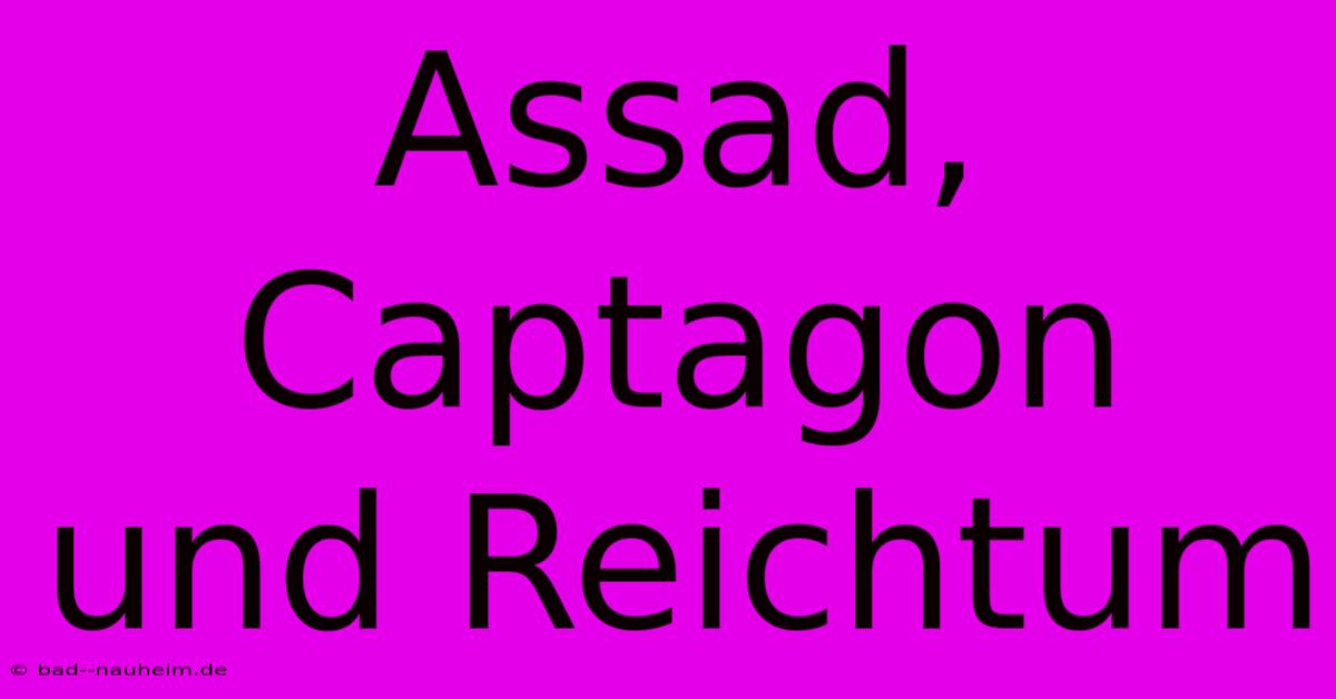 Assad, Captagon Und Reichtum