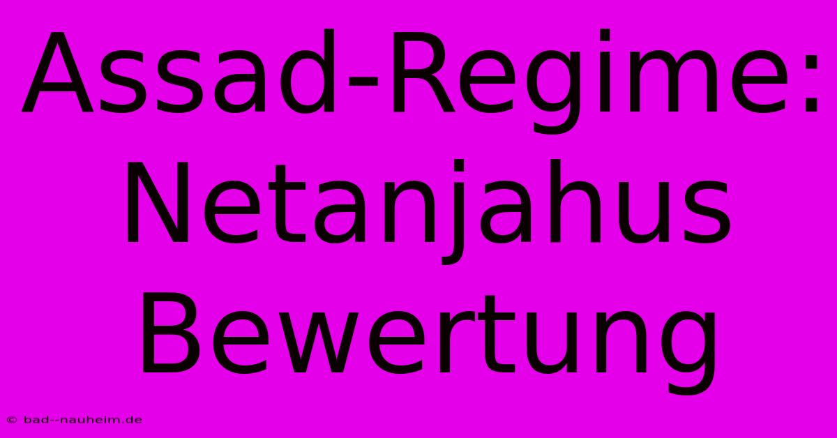 Assad-Regime: Netanjahus Bewertung