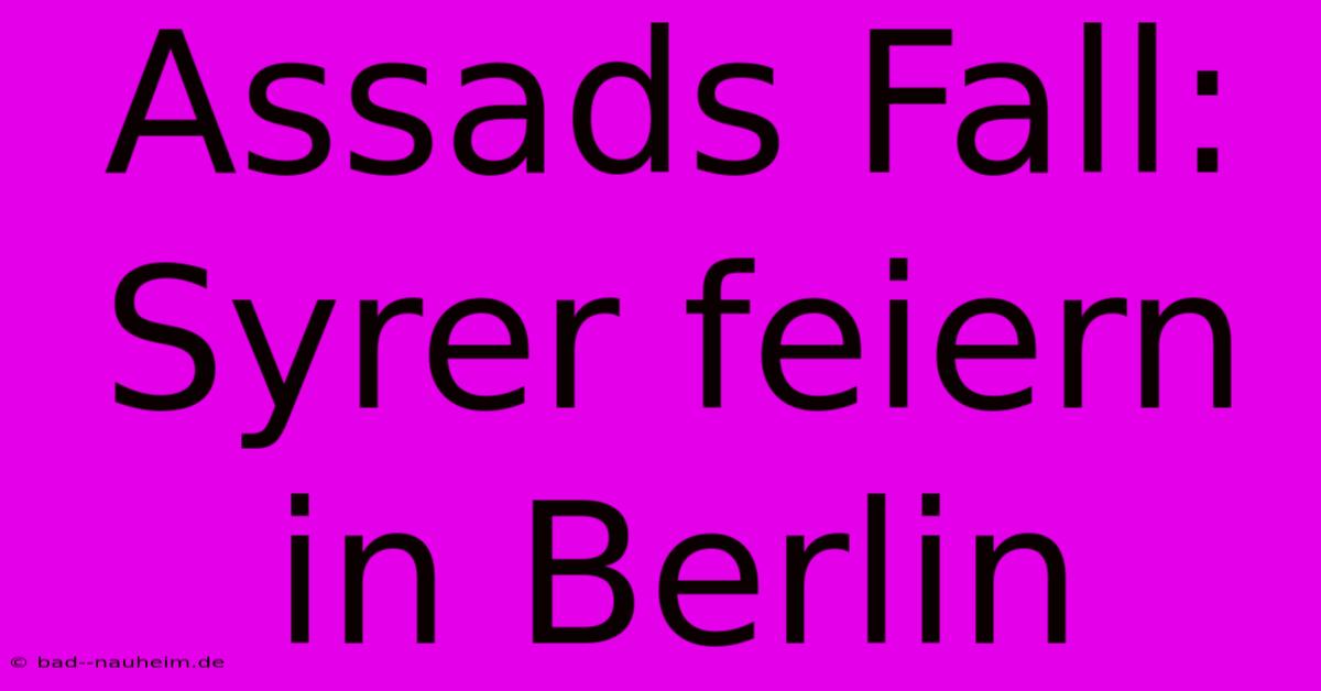 Assads Fall: Syrer Feiern In Berlin