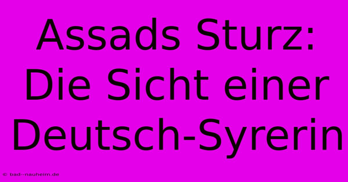 Assads Sturz: Die Sicht Einer Deutsch-Syrerin