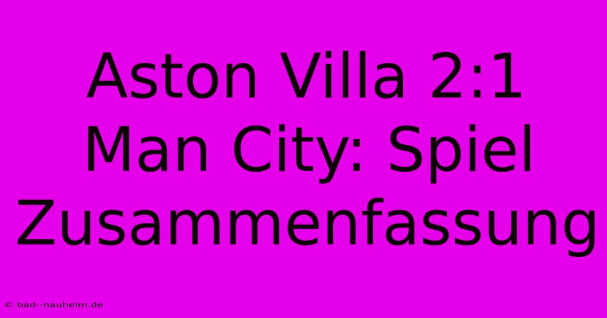 Aston Villa 2:1 Man City: Spiel Zusammenfassung