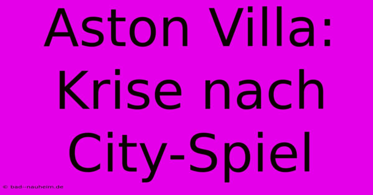 Aston Villa: Krise Nach City-Spiel