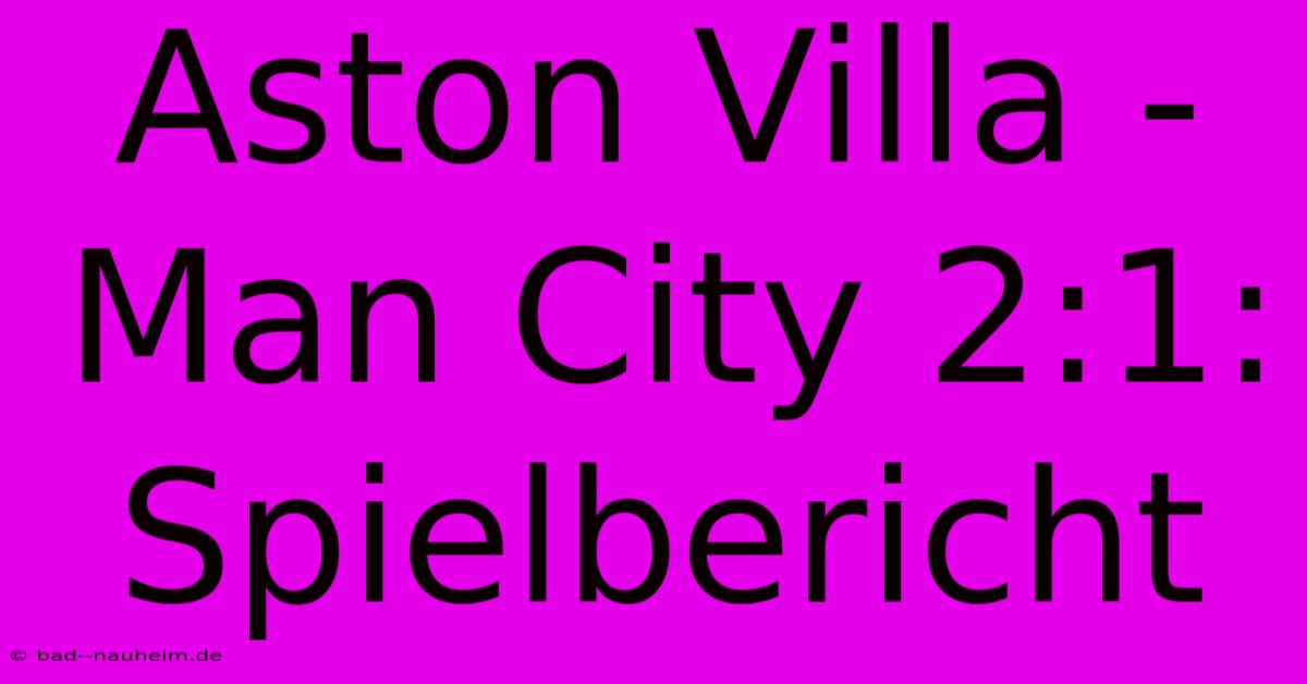 Aston Villa - Man City 2:1: Spielbericht