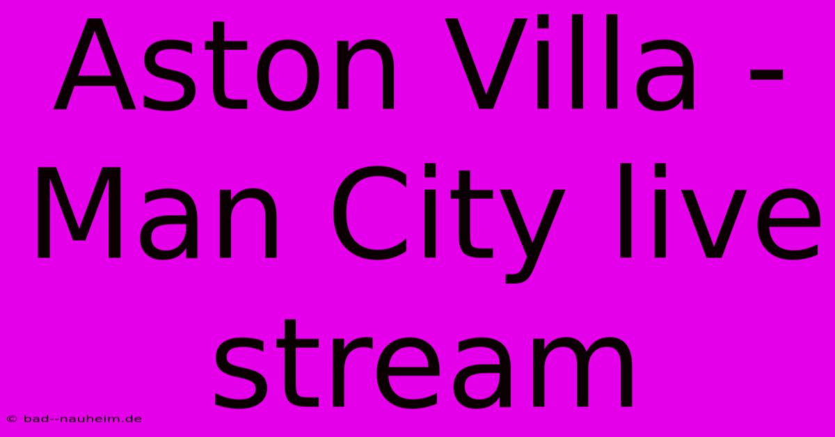 Aston Villa - Man City Live Stream