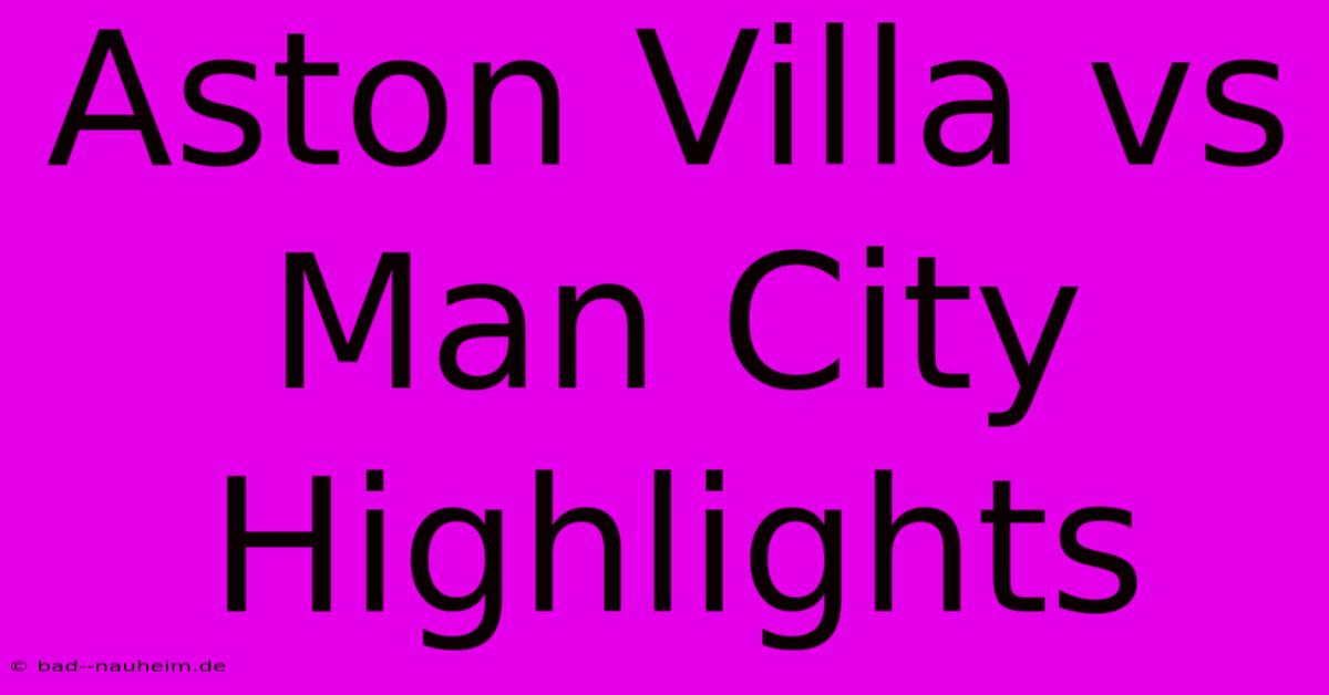 Aston Villa Vs Man City Highlights