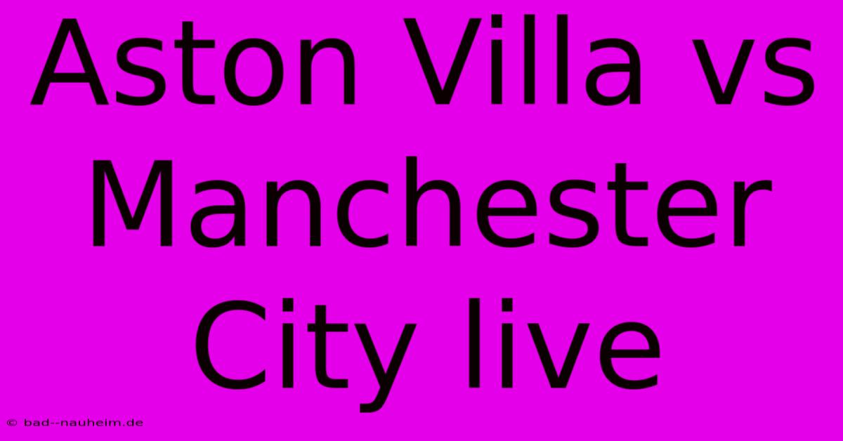 Aston Villa Vs Manchester City Live