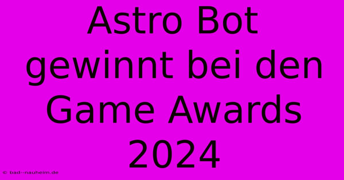 Astro Bot Gewinnt Bei Den Game Awards 2024