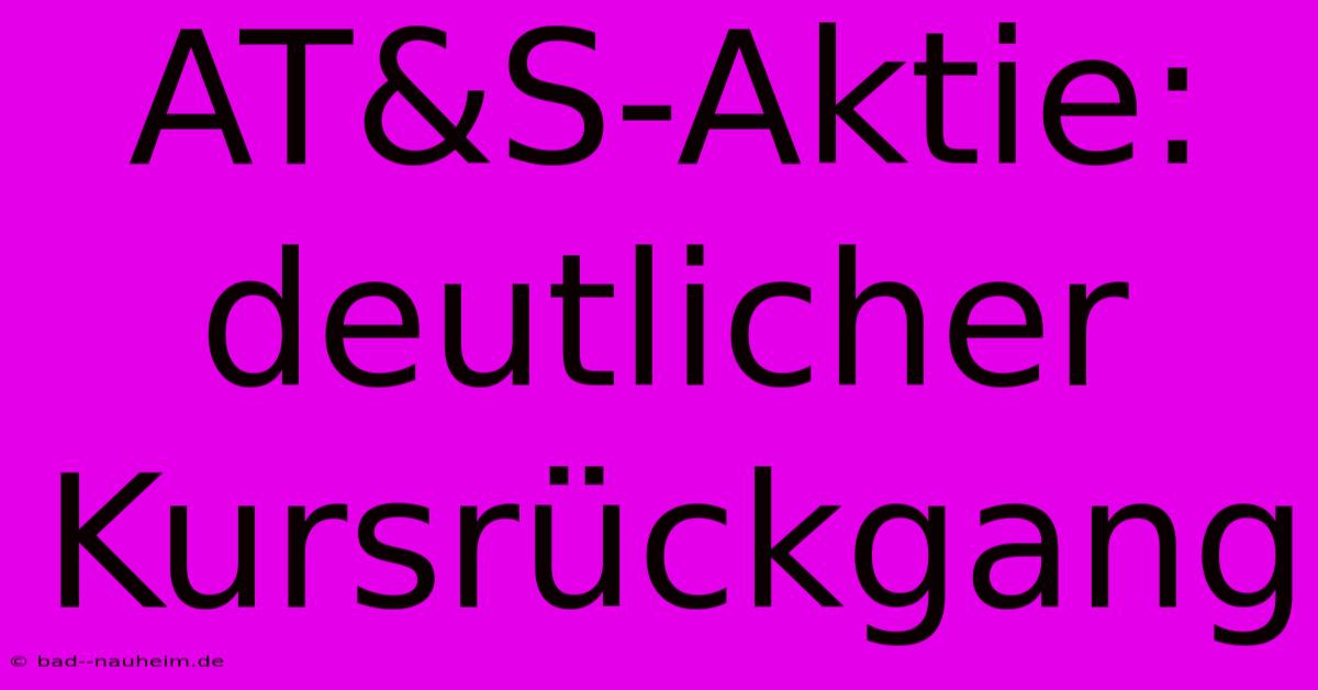 AT&S-Aktie:  Deutlicher Kursrückgang