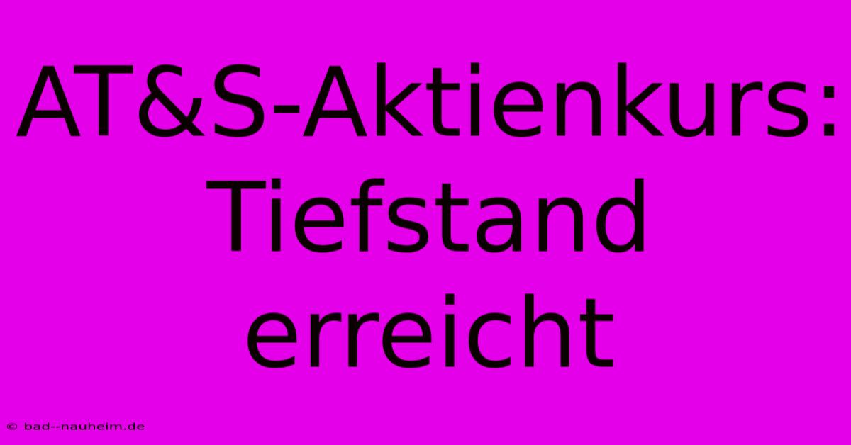 AT&S-Aktienkurs: Tiefstand Erreicht