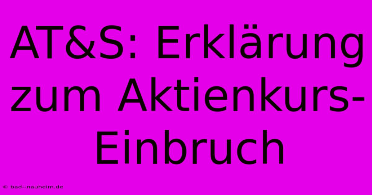 AT&S: Erklärung Zum Aktienkurs-Einbruch