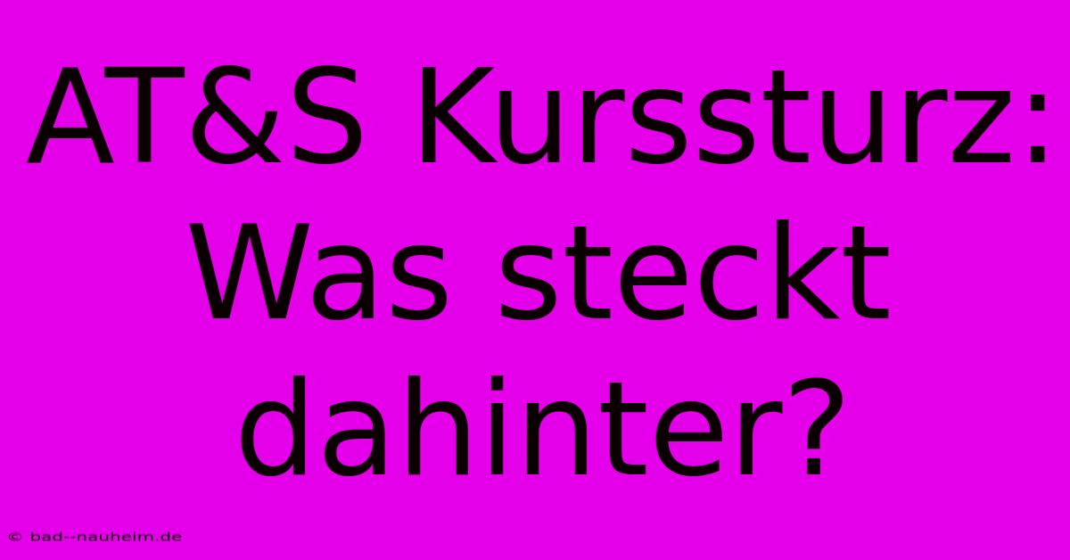 AT&S Kurssturz: Was Steckt Dahinter?