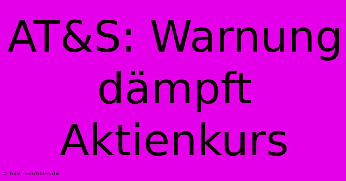 AT&S: Warnung Dämpft Aktienkurs