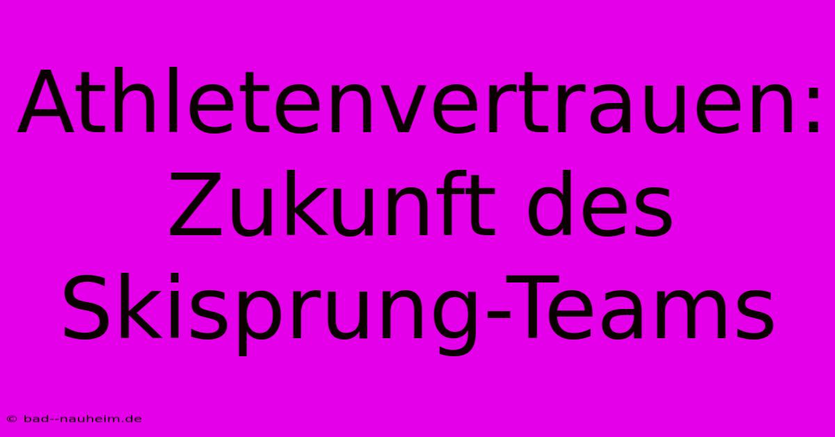 Athletenvertrauen: Zukunft Des Skisprung-Teams