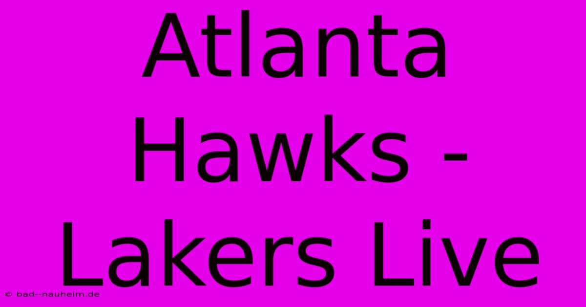 Atlanta Hawks - Lakers Live