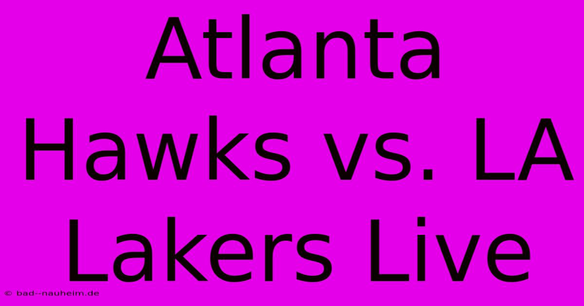 Atlanta Hawks Vs. LA Lakers Live