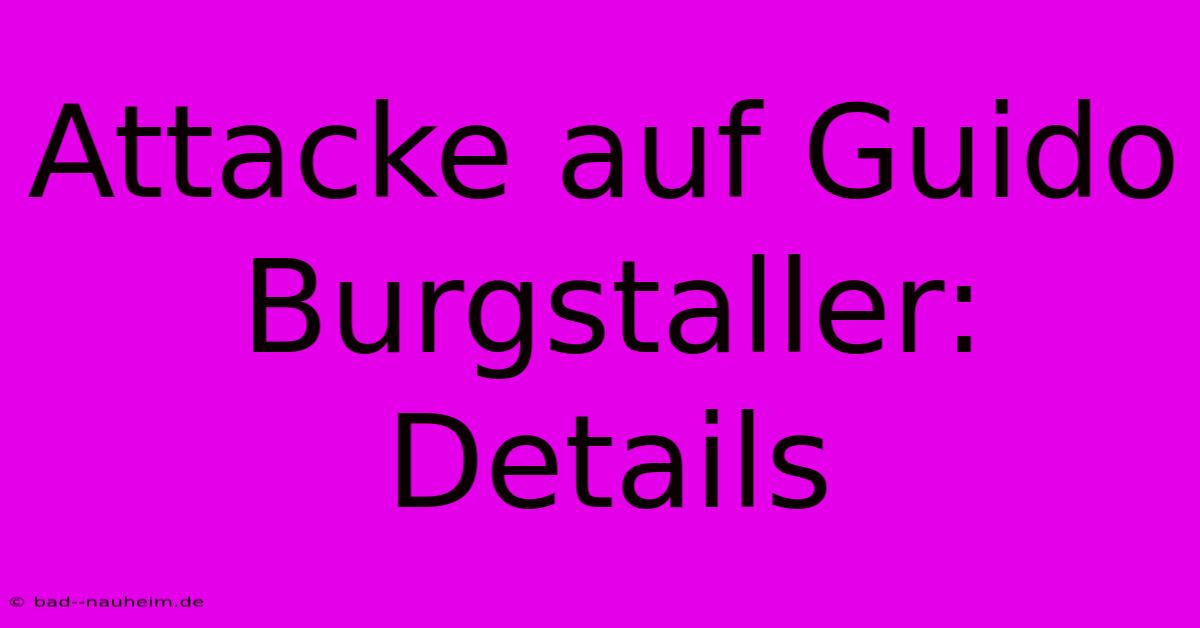 Attacke Auf Guido Burgstaller: Details