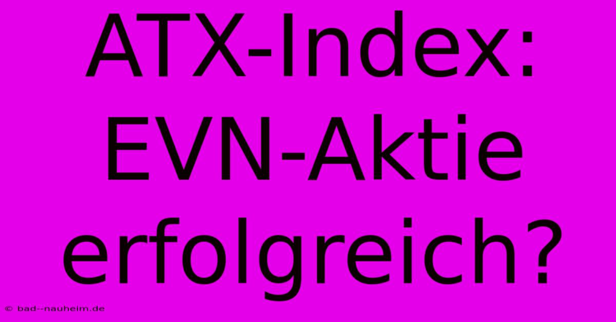 ATX-Index:  EVN-Aktie  Erfolgreich?