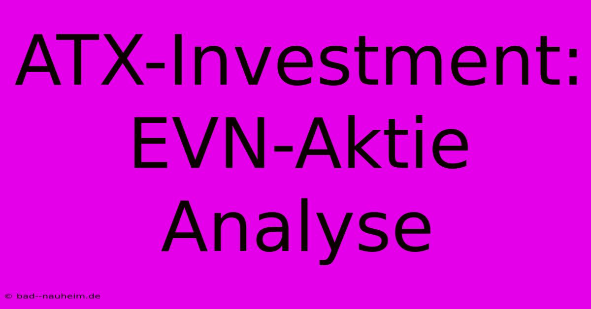 ATX-Investment: EVN-Aktie  Analyse