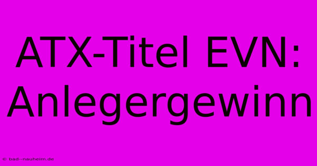 ATX-Titel EVN: Anlegergewinn