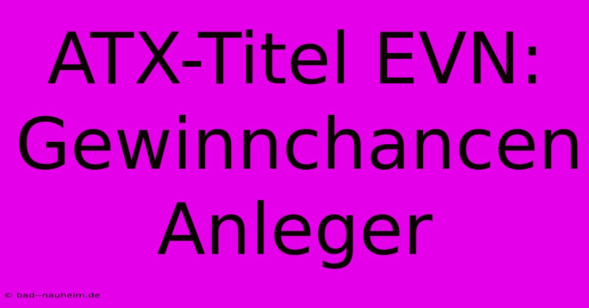 ATX-Titel EVN:  Gewinnchancen Anleger