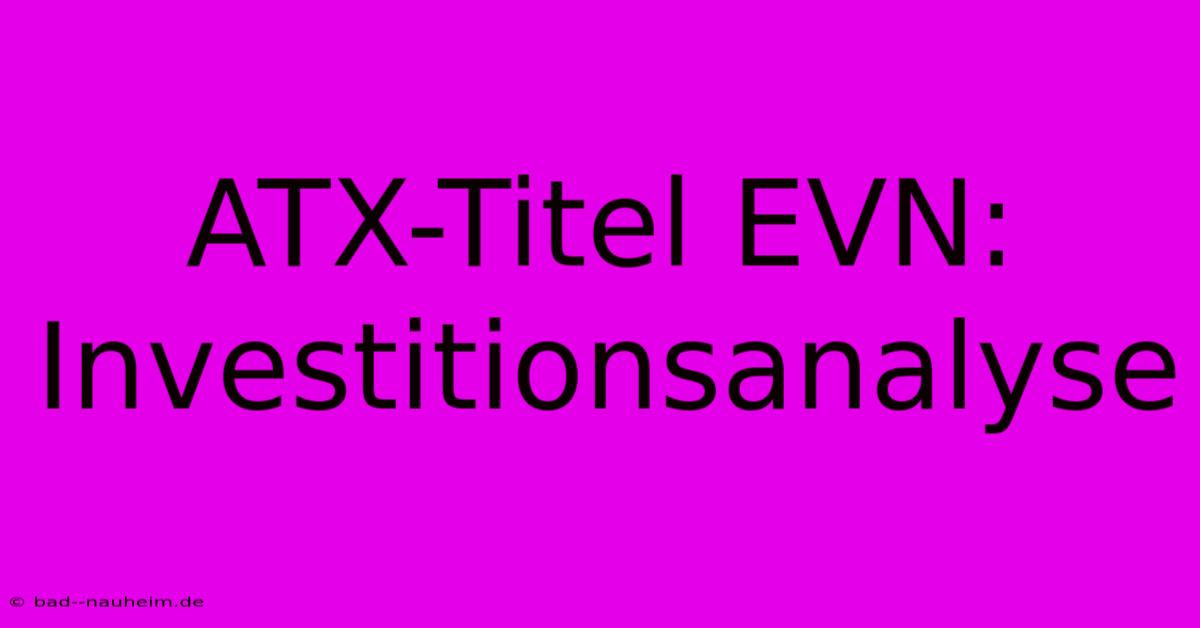 ATX-Titel EVN:  Investitionsanalyse