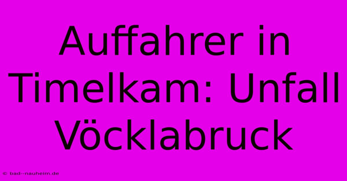 Auffahrer In Timelkam: Unfall Vöcklabruck