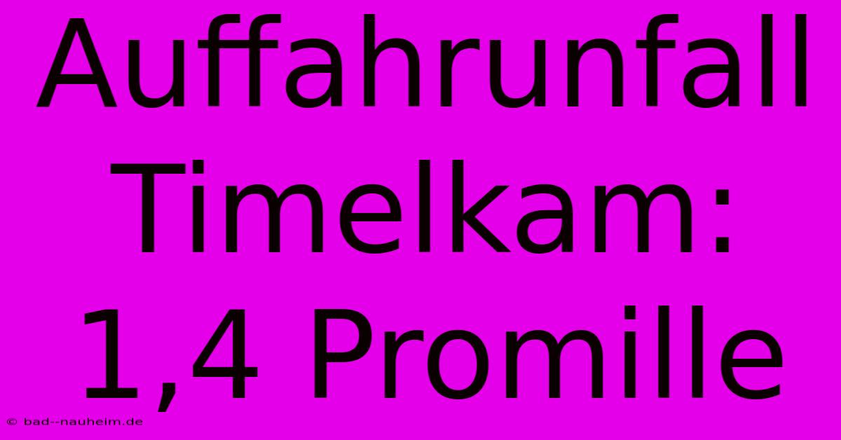 Auffahrunfall Timelkam: 1,4 Promille