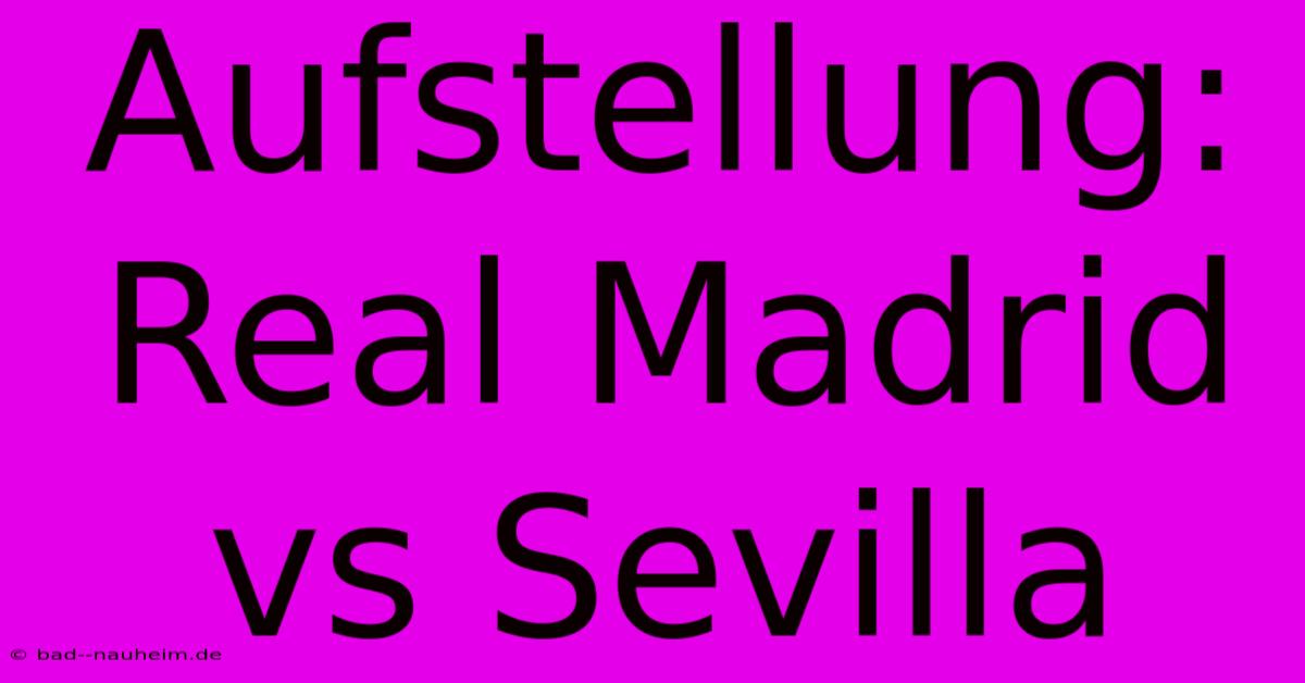 Aufstellung: Real Madrid Vs Sevilla