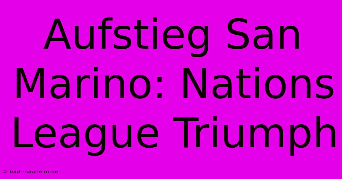 Aufstieg San Marino: Nations League Triumph