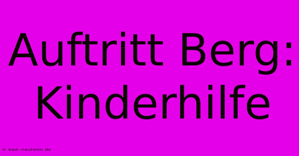 Auftritt Berg: Kinderhilfe