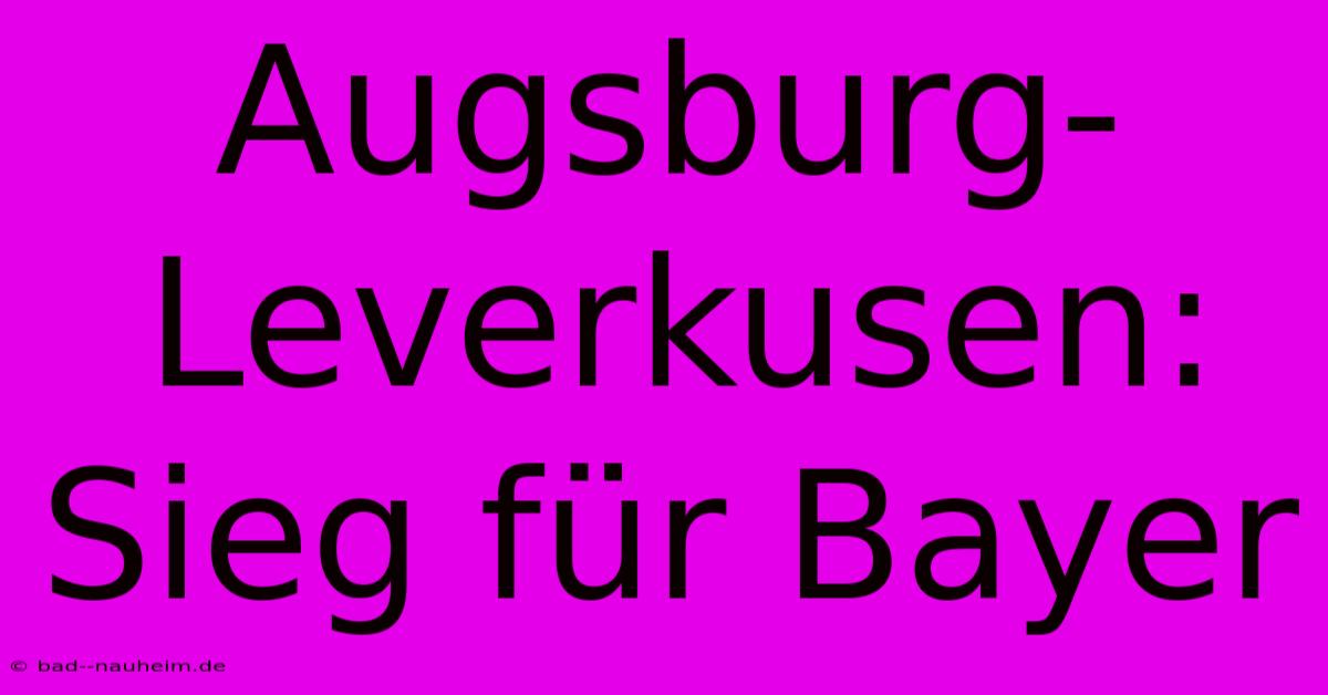 Augsburg-Leverkusen: Sieg Für Bayer